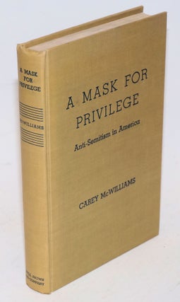 Cat.No: 5908 A mask for privilege; anti-Semitism in America. Carey McWilliams