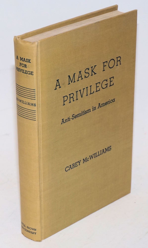 Cat.No: 5908 A mask for privilege; anti-Semitism in America. Carey McWilliams.