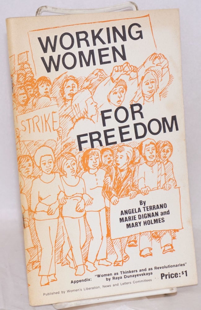 Cat.No: 59165 Working women for freedom. Appendix: Women as thinkers and as revolutionaries by Raya Dunayevskaya. Angela Terrano, Marie Dignan, Mary Holmes.