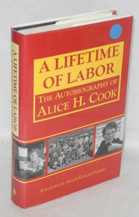 Cat.No: 59178 A lifetime of labor; the autobiography of Alice H. Cook. Foreword by Arlene...