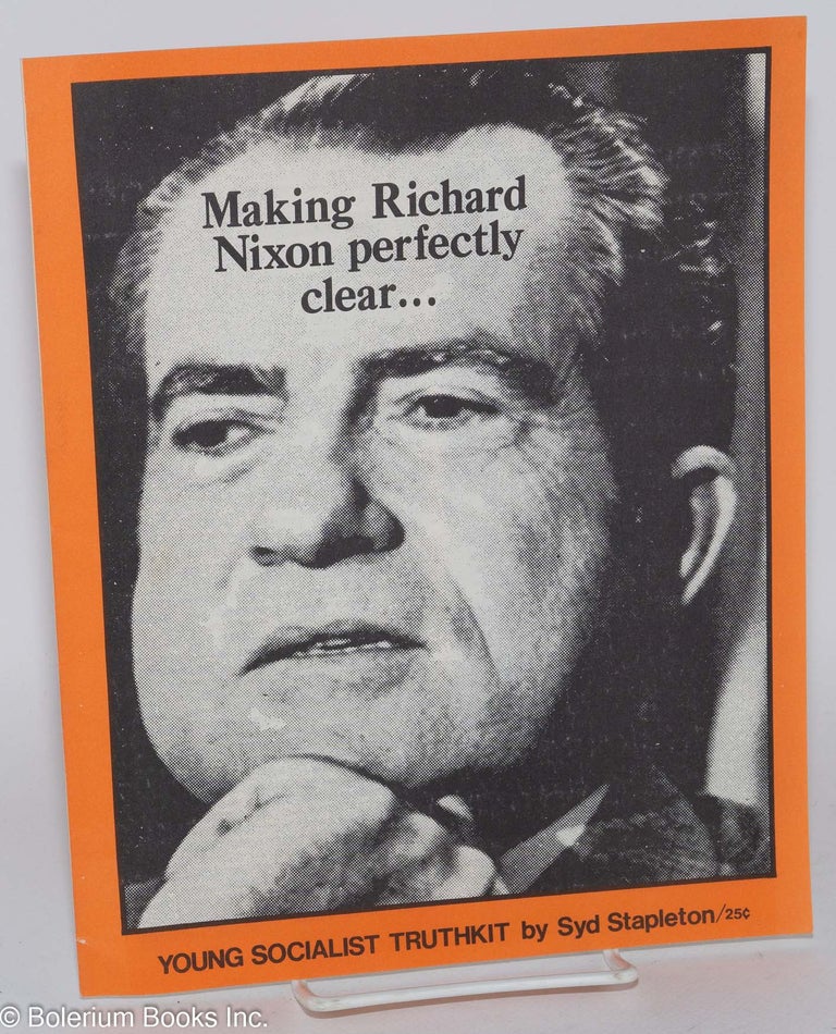 Cat.No: 59230 Making Richard Nixon perfectly clear.... Young Socialist truthkit. Syd Stapleton.