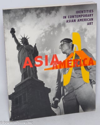 Cat.No: 59290 Asia/America: identities in contemporary Asian American art. Margo Machida,...