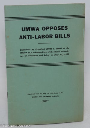Cat.No: 59394 UMWA opposes anti-labor bills. Statement by President John L. Lewis of the...