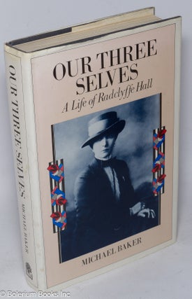Cat.No: 59417 Our Three Selves: the life of Radclyffe Hall. Radclyffe Hall, Michael Baker