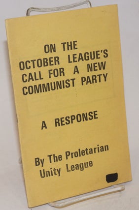 Cat.No: 59644 On the October League's call for a new communist party. A response....
