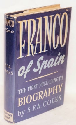 Cat.No: 5965 Franco of Spain; a full-length biography. S. F. A. Coles