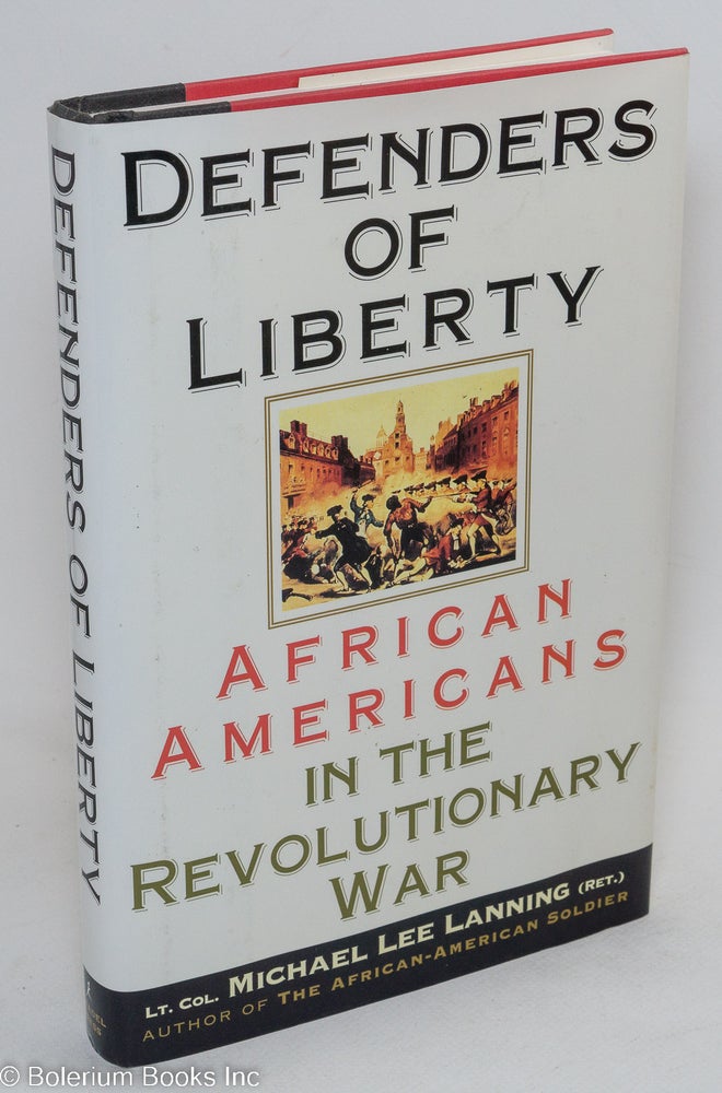 Cat.No: 59730 Defenders of liberty: African Americans in the revolutionary war. Michael Lee Lanning.