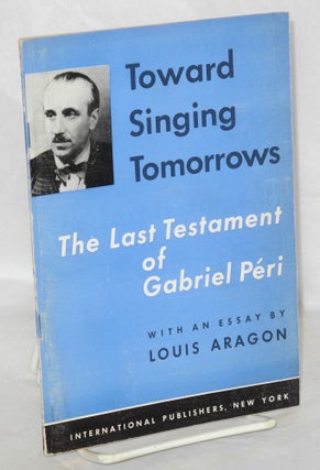Cat.No: 59868 Toward singing tomorrows : the last testament of Gabriel Peri with an essay...