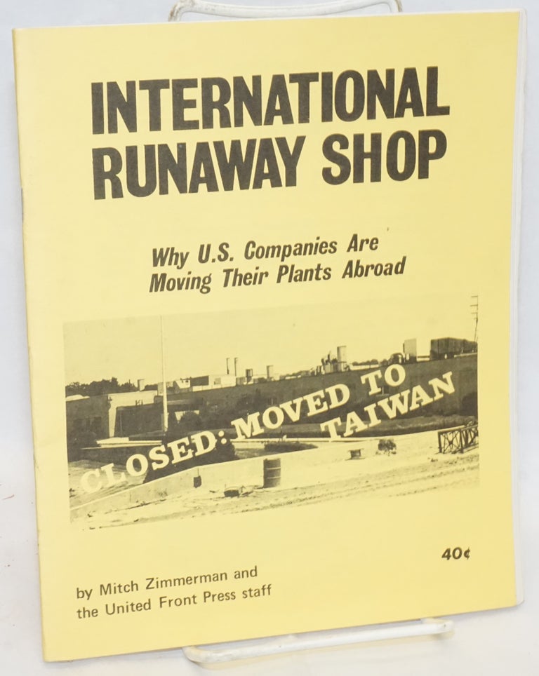 Cat.No: 59932 International runaway shop: why U.S. companies are moving their plants abroad. Mitch Zimmerman, the United Front Press staff.