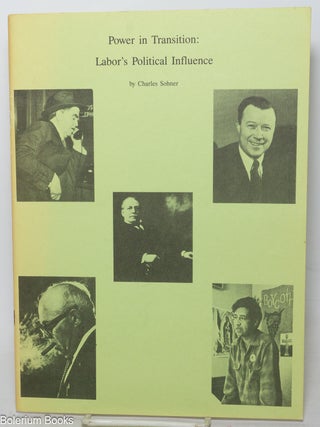 Cat.No: 59937 Power in transition: labor's political influence. Charles Sohner