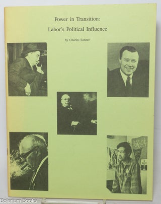 Cat.No: 59937 Power in transition: labor's political influence. Charles Sohner