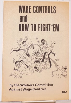 Cat.No: 59940 Wage controls and how to fight 'em. Workers Committee Against Wage Controls