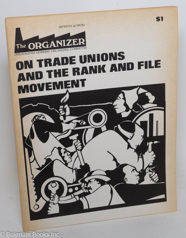 Cat.No: 59942 On trade unions and the rank and file movement. Philadelphia Workers' Organizing Committee.