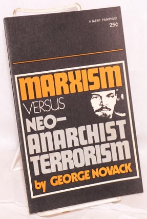 Cat.No: 59965 Marxism versus neo-anarchist terrorism. George Novack