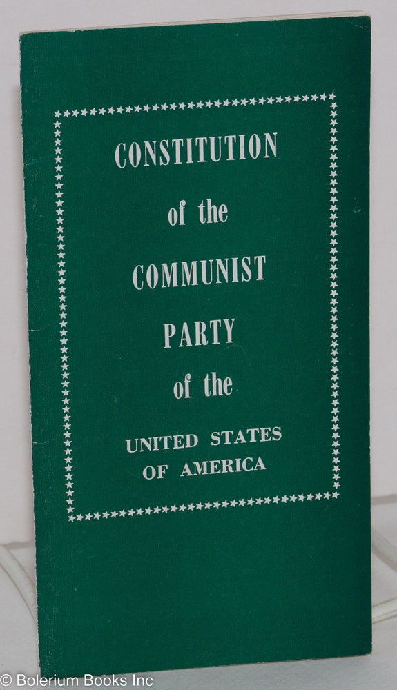 Cat.No: 59967 Constitution of the Communist Party of the United States of America. Text of the Constitution of the Communist Party, U.S.A., adopted by the 16th National Convention of the Communist Party, U.S.A., February 9-12, 1957. USA Communist Party.