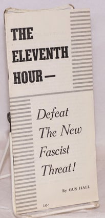 Cat.No: 59968 The eleventh hour -- defeat the new fascist threat! Gus Hall