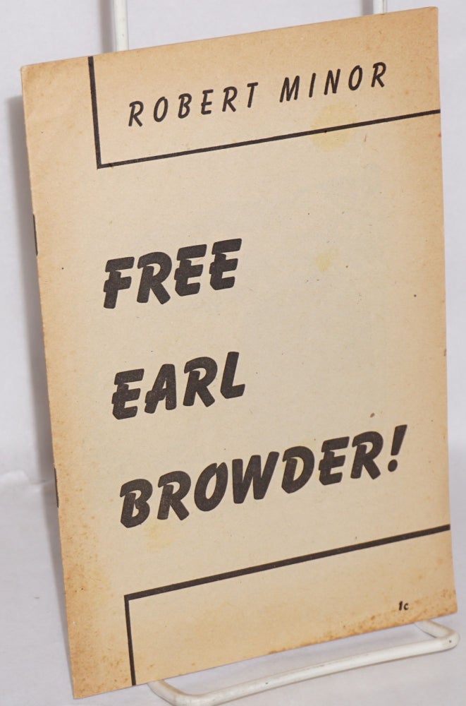Cat.No: 59973 Free Earl Browder! Robert Minor.