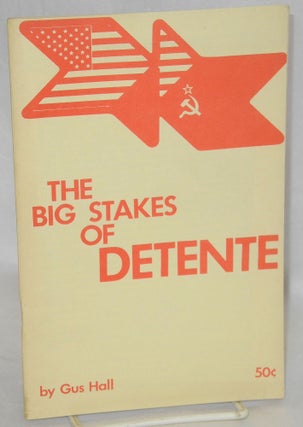 Cat.No: 59980 The big stakes of detente. Gus Hall