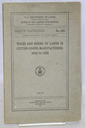 Cat.No: 60054 Wages and hours of labor in cotton-goods manufacturing 1910-1926. United...