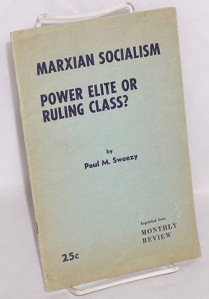Cat.No: 60056 Marxian socialism; power elite or ruling class? Paul M. Sweezy