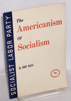 Cat.No: 60090 The Americanism of Socialism. Eric Hass
