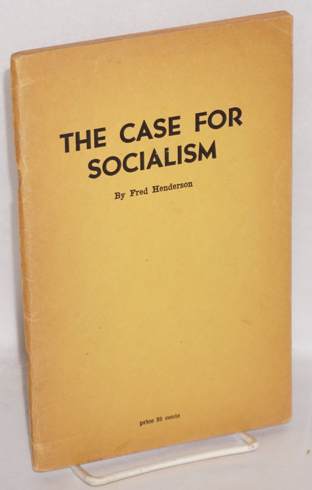 Cat.No: 60117 The case for socialism. Revised American edition, with introduction by Harry W. Laidler. Fred Henderson.