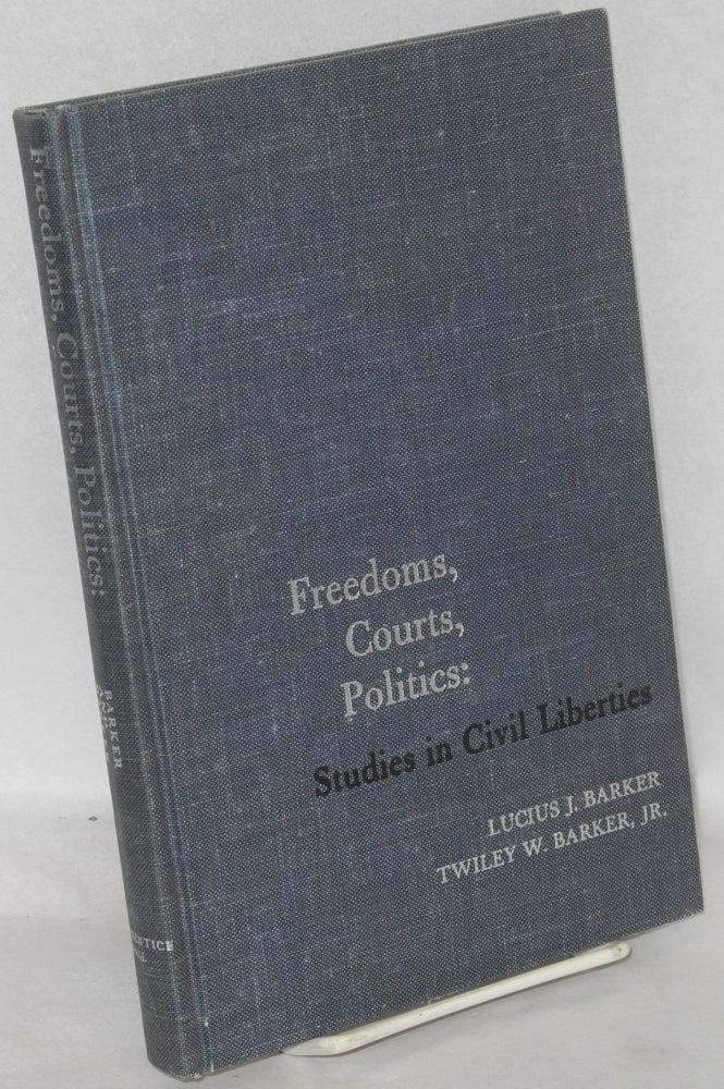 Cat.No: 60147 Freedoms, courts, politics: studies in civil liberties. Lucius J. Twiley W. Barker Barker, Jr, and.