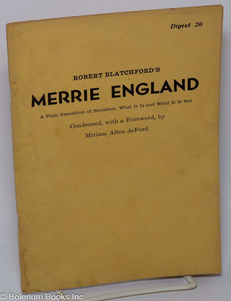 Cat.No: 60185 Robert Blatchford's merrie England: a plain exposition of socialism, what it is and what it is not. Robert Blatchford, condensed, Miriam Allen deFord.