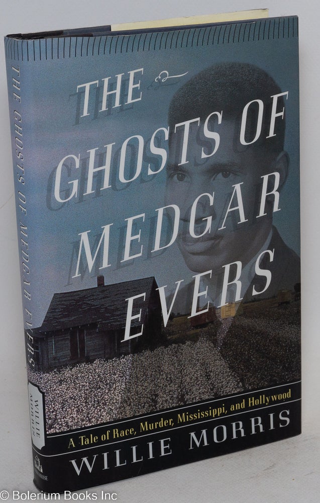 Cat.No: 60232 The ghosts of Medgar Evers; a tale of race, murder, Mississippi, and Hollywood. Willie Morris.