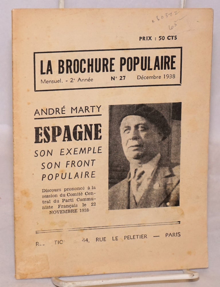 Cat.No: 60372 Espagne; son exemple son front poulaire, discours prononc&eacute; &agrave; la session du Comit&eacute; Central du Parti Communiste Fran&ccedil;ais le 22 Novembre 1938, in La Brochuren Populaire, mensuel, 2e ann&eacute;e, no. 27, D&eacute;cembre 1938. Andr&eacute; Marty.