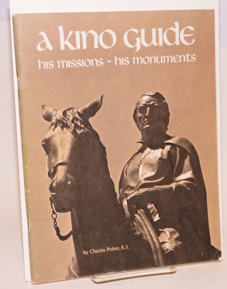 Cat.No: 60413 A Kino Guide: a life of Eusebio Francisco Kino, Arizona's first pioneer, and a guide to his missions and monuments, cartography by Donald Bufkin. Charles Polzer, Donald Bufkin.