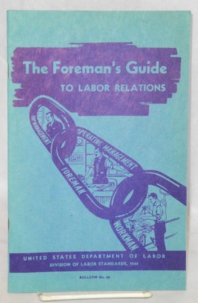 Cat.No: 60453 The foreman's guide to labor relations. United States. Department of Labor....