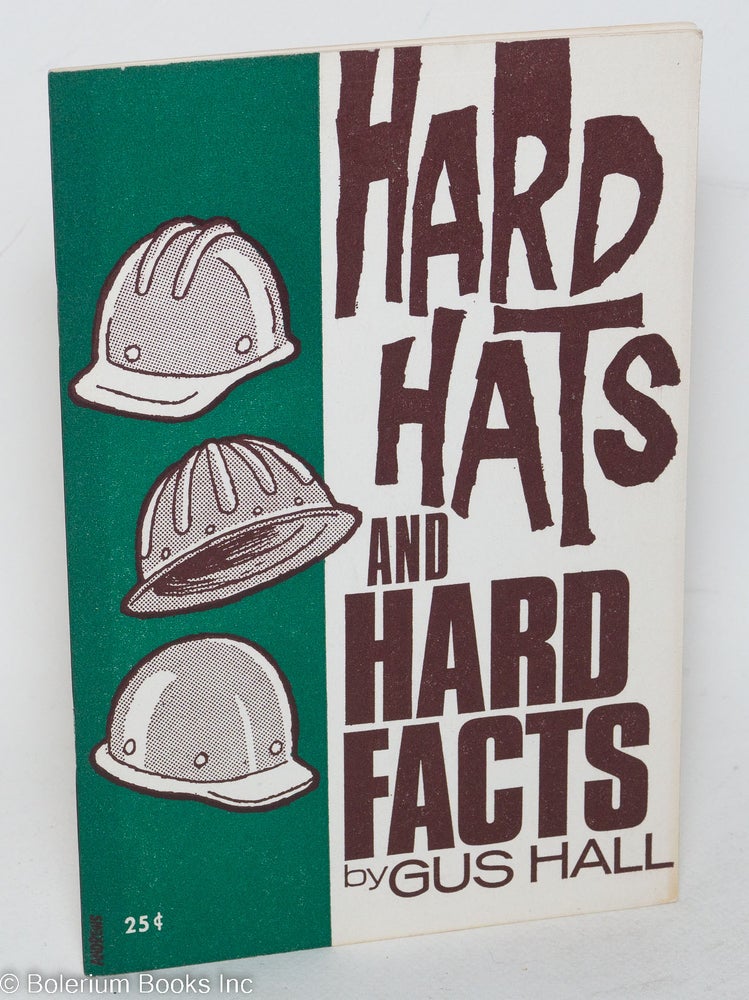 Cat.No: 60463 Hard hats and hard facts. Gus Hall.