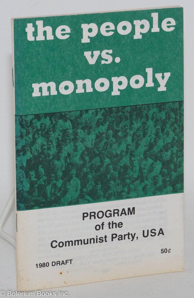 Cat.No: 60466 The people vs. monopoly program of the Communist Party, USA - 1980 draft. USA Communist Party.