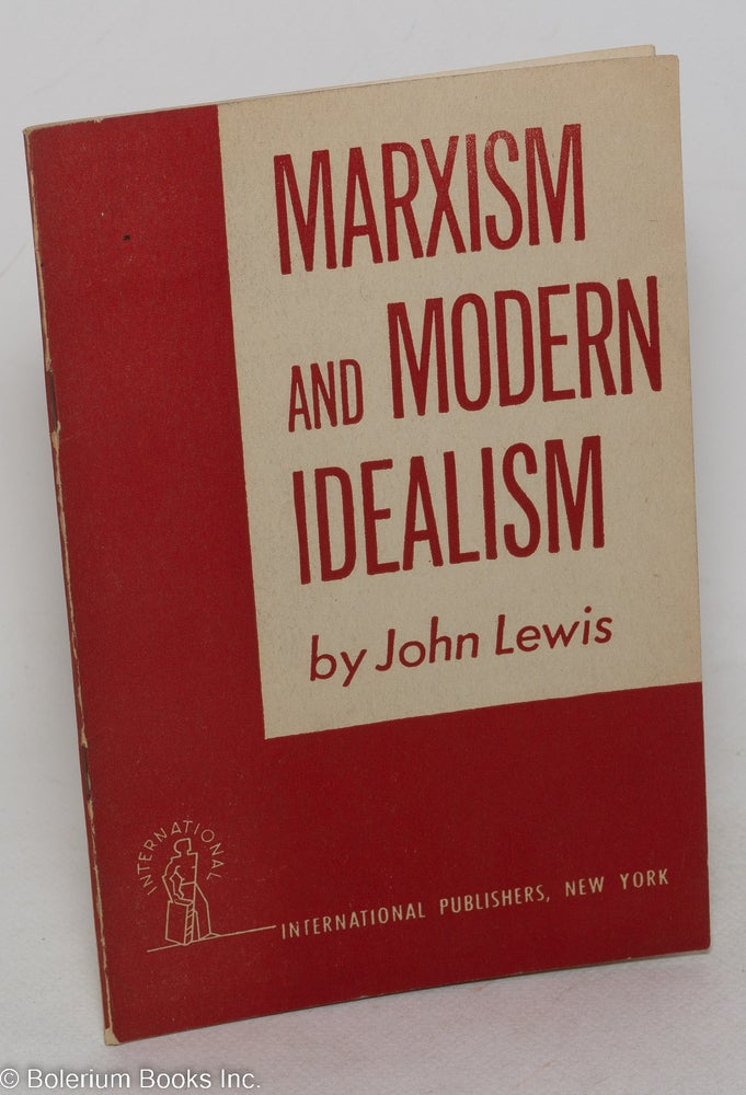 Cat.No: 60472 Marxism and modern idealism. John Lewis.