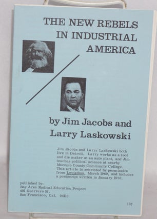 Cat.No: 60510 The New Rebels in Industrial America. Jim Jacobs, Larry Laskowski