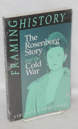 Cat.No: 60551 Framing History; The Rosenberg story and the Cold War. Virginia Carmichael