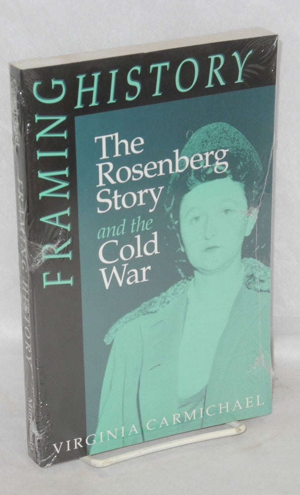 Cat.No: 60551 Framing History; The Rosenberg story and the Cold War. Virginia Carmichael.
