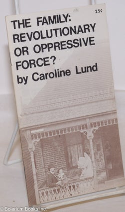 Cat.No: 60587 The family: revolutionary or oppressive force? Caroline Lund