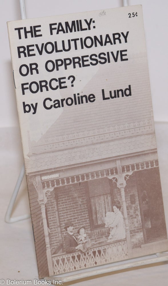 Cat.No: 60587 The family: revolutionary or oppressive force? Caroline Lund.
