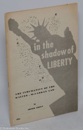 Cat.No: 60655 In the shadow of liberty; the inhumanity of the Walter-McCarran Law. Abner...