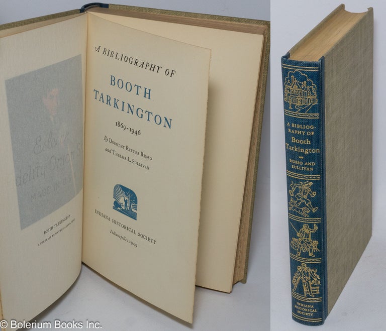 Cat.No: 6074 A bibliography of Booth Tarkington, 1869-1946. Dorothy Ritter Russo, Thelma L. Sullivan, Booth Tarkington.