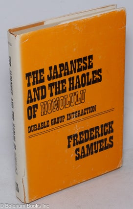 Cat.No: 60758 The Japanese and the haoles of Honolulu: durable group interaction....