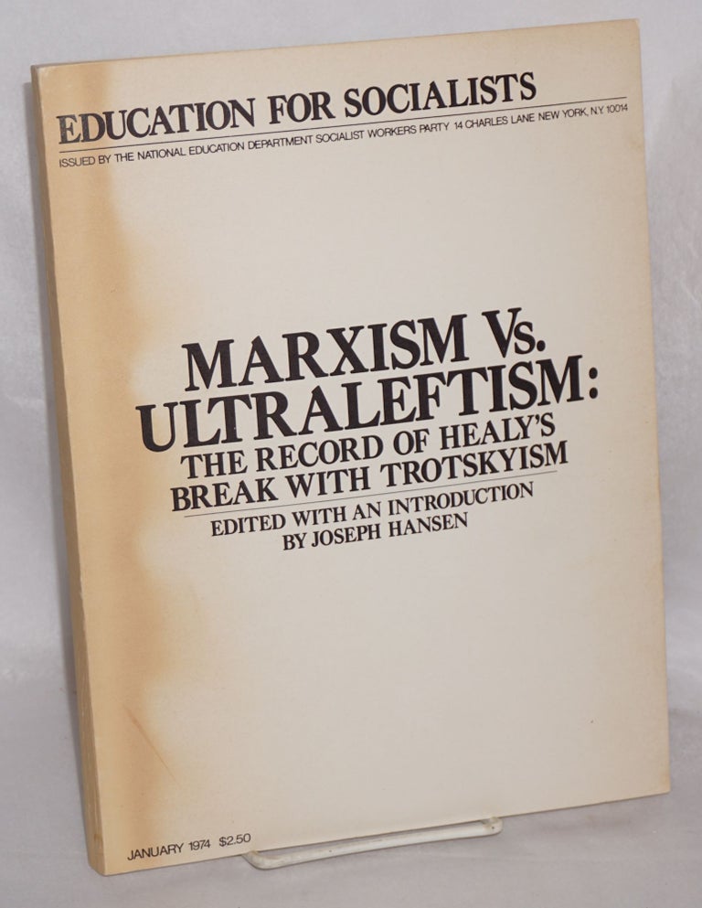 Cat.No: 60838 Marxism vs. ultraleftism: the record of Healy's break with Trotskyism. Joseph Hansen, ed.
