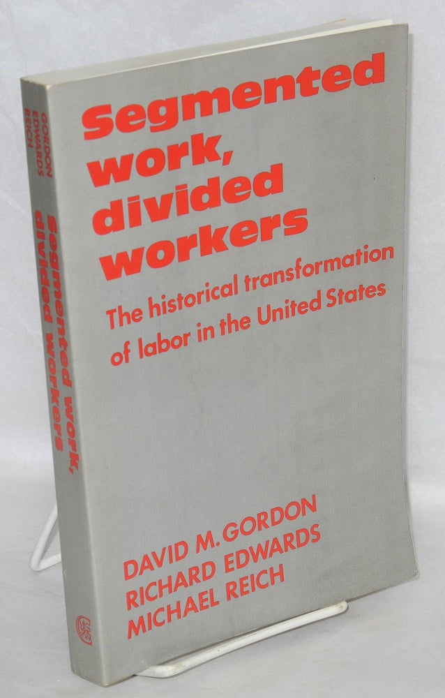 Cat.No: 60966 Segmented work, divided workers: the historical transformation of labor in the United States. David M. Gordon, Michael Reich, Richard Edwards, and.
