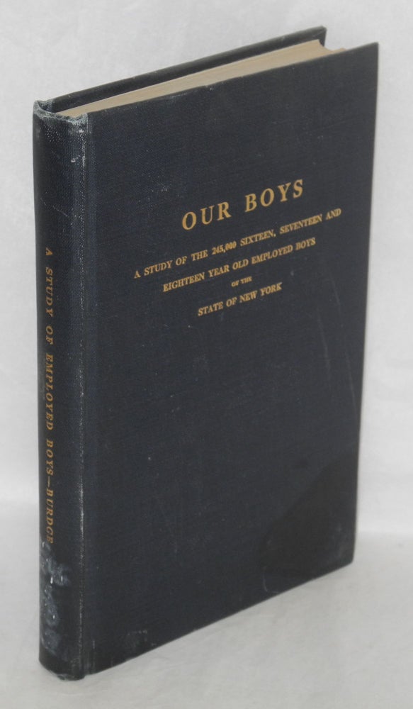 Cat.No: 60969 Our boys: A study of the 245,000 sixteen, seventeen and eighteen year old employed boys of the State of New York. Howard G. Burdge.