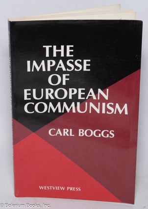 Cat.No: 61007 The impasse of European communism. Carl Boggs