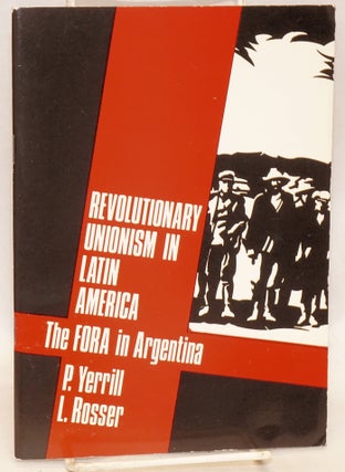 Cat.No: 61031 Revolutionary unionism in Latin America; the FORA in Argentina. P. L....