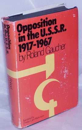 Cat.No: 61037 Opposition in the U.S.S.R. 1917-1967. Roland Gaucher