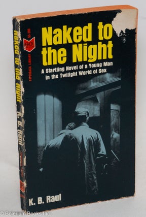 Cat.No: 61619 Naked to the Night:. K. B. Raul, Shailer Upton Lawton